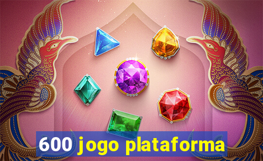 600 jogo plataforma