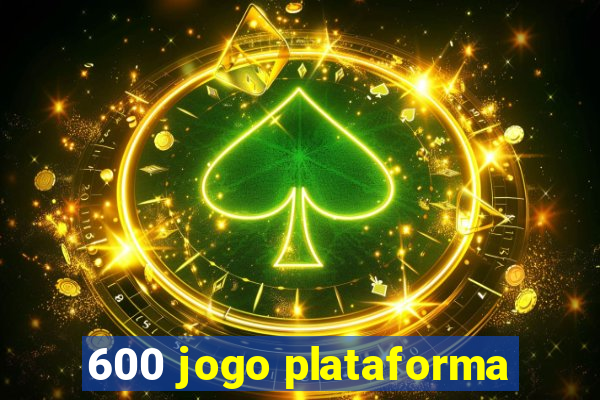 600 jogo plataforma