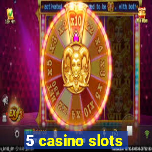 5 casino slots