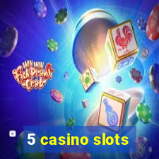 5 casino slots