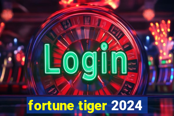 fortune tiger 2024