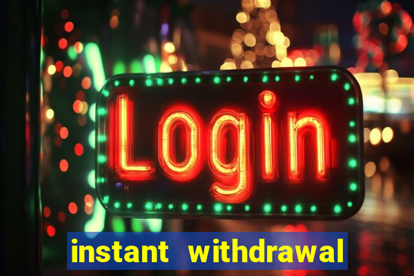 instant withdrawal casino no verification