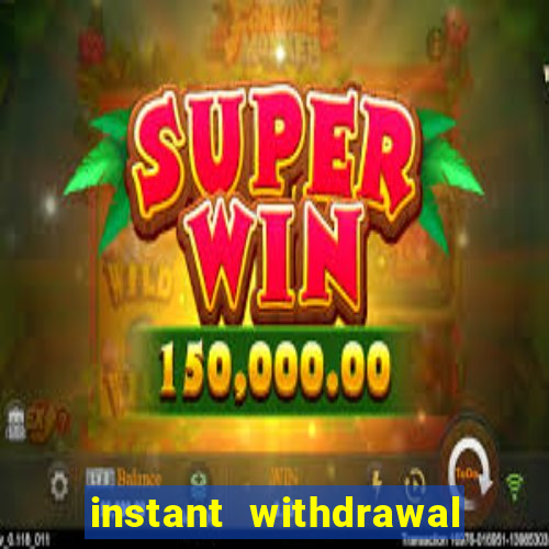 instant withdrawal casino no verification