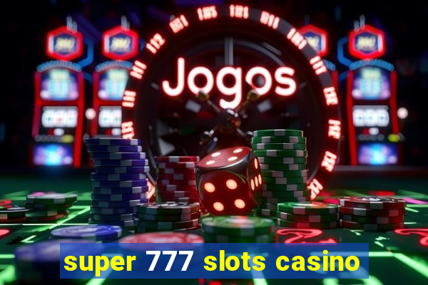 super 777 slots casino