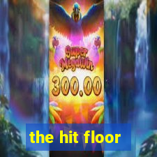 the hit floor