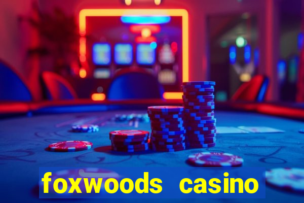 foxwoods casino resort connecticut