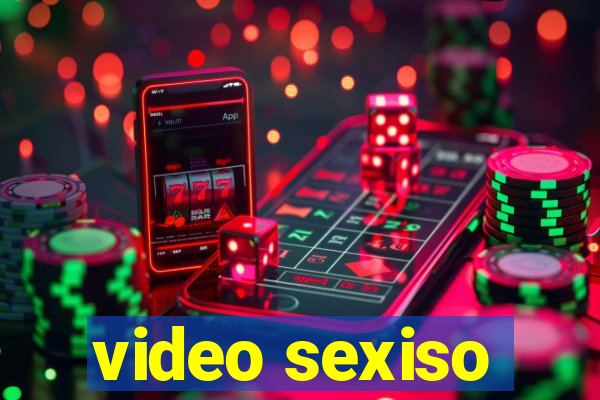 video sexiso