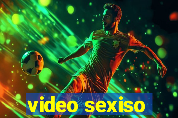 video sexiso