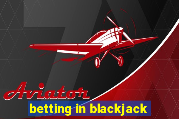 betting in blackjack