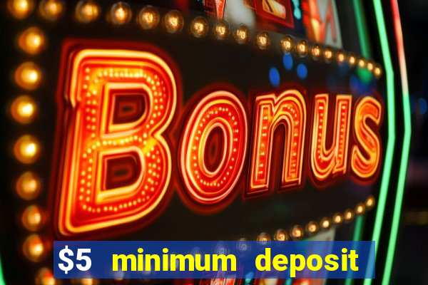 $5 minimum deposit casinos online