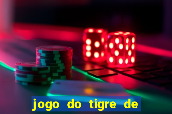 jogo do tigre de ganhar dinheiro