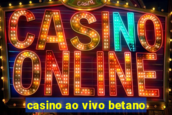 casino ao vivo betano