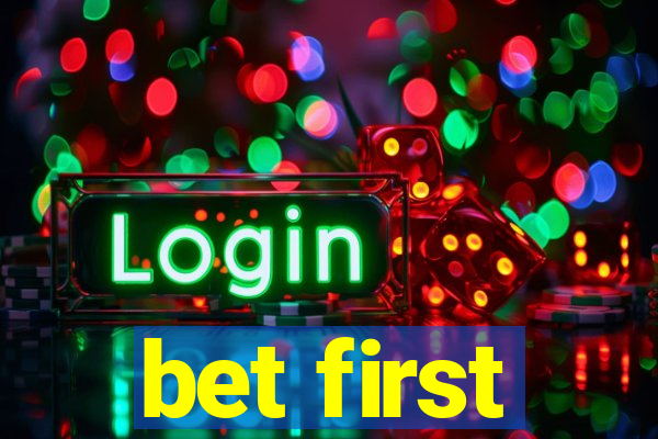 bet first