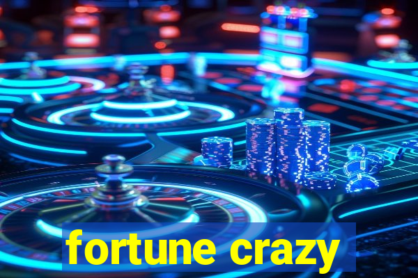 fortune crazy