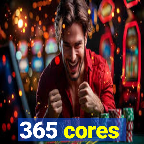 365 cores