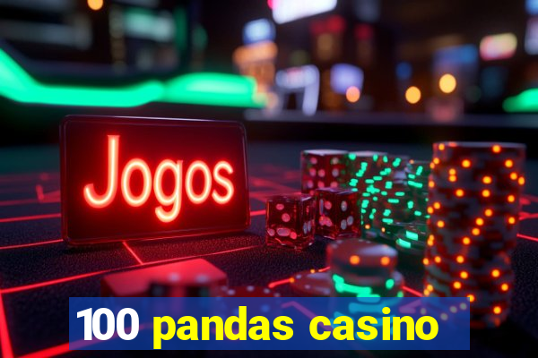 100 pandas casino