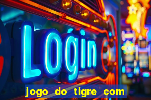 jogo do tigre com b?nus de cadastro