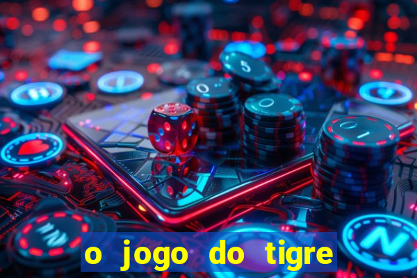 o jogo do tigre paga de verdade