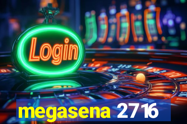 megasena 2716