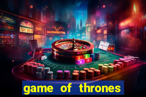 game of thrones slot machines