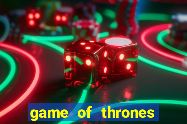 game of thrones slot machines