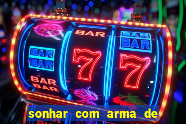 sonhar com arma de fogo no jogo do bicho