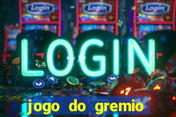 jogo do gremio hoje ao vivo onde assistir