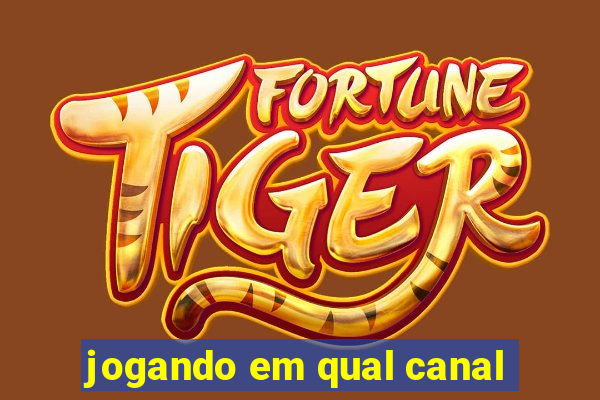 jogando em qual canal