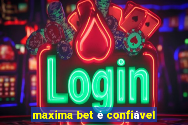 maxima bet é confiável