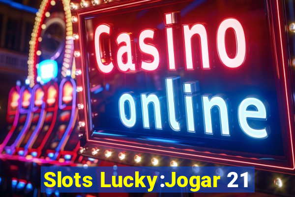 Slots Lucky:Jogar 21