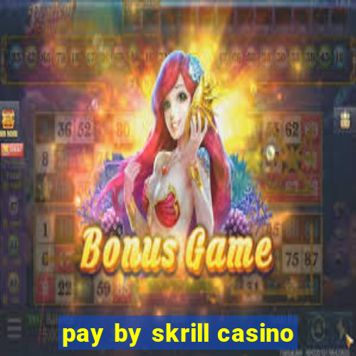 pay by skrill casino