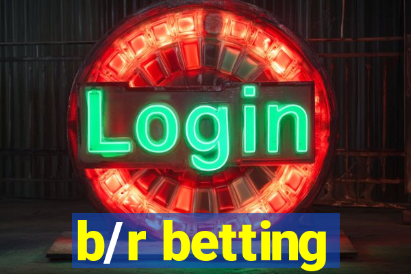 b/r betting