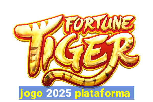 jogo 2025 plataforma