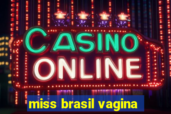 miss brasil vagina