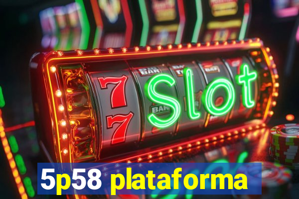 5p58 plataforma