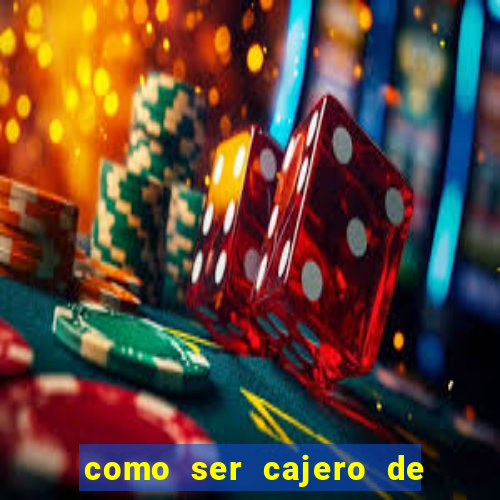 como ser cajero de casino online bet365