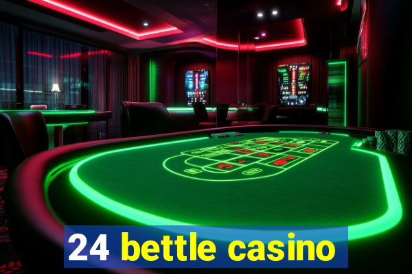 24 bettle casino