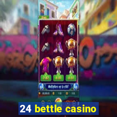 24 bettle casino