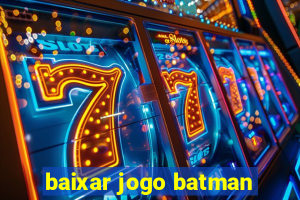 baixar jogo batman