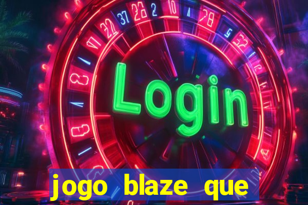 jogo blaze que ganha dinheiro