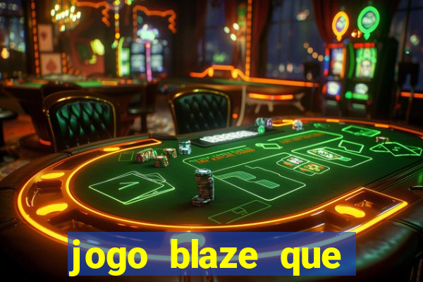 jogo blaze que ganha dinheiro