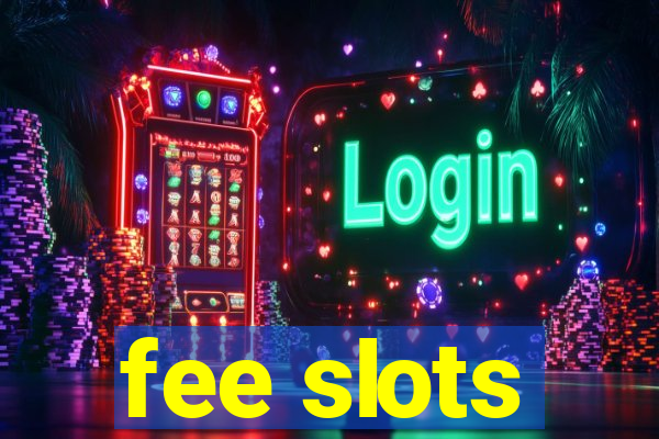 fee slots