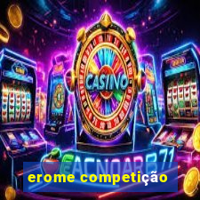 erome competição