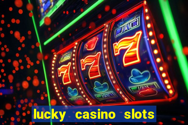 lucky casino slots win cash 777