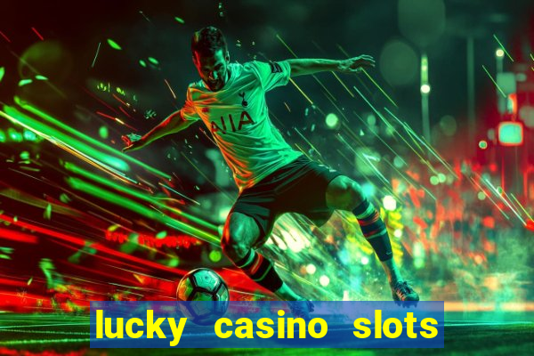 lucky casino slots win cash 777