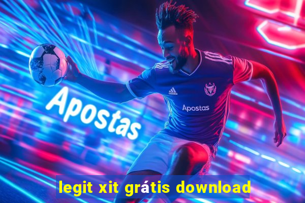 legit xit grátis download