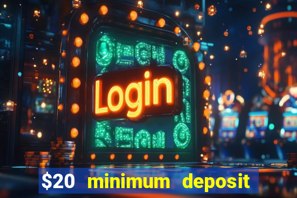 $20 minimum deposit online casinos