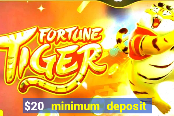 $20 minimum deposit online casinos