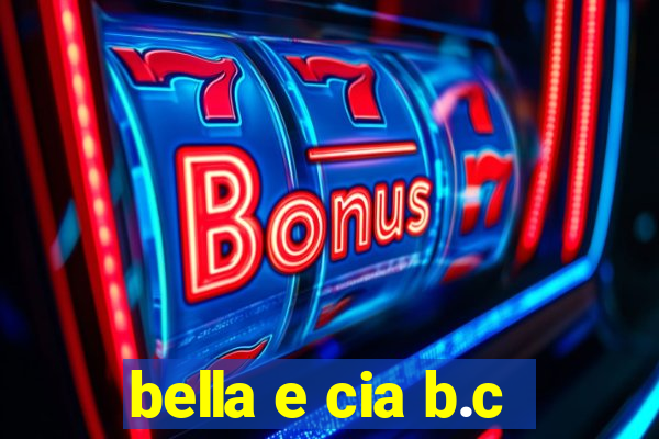 bella e cia b.c