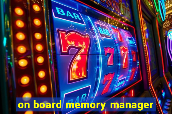 on board memory manager